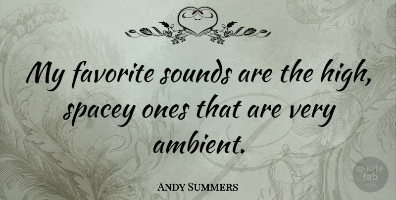 Andy Summers Quote About Sound, My Favorite, Ambient: My Favorite Sounds Are The...