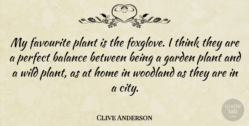 Clive Anderson Quote About Home, Garden, Thinking: My Favourite Plant Is The...