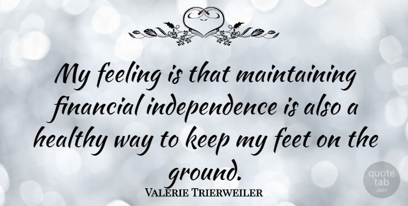 Valerie Trierweiler Quote About Feet, Healthy, Feelings: My Feeling Is That Maintaining...