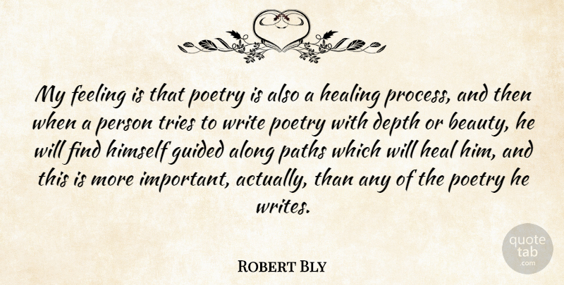Robert Bly Quote About Writing, Healing, Feelings: My Feeling Is That Poetry...