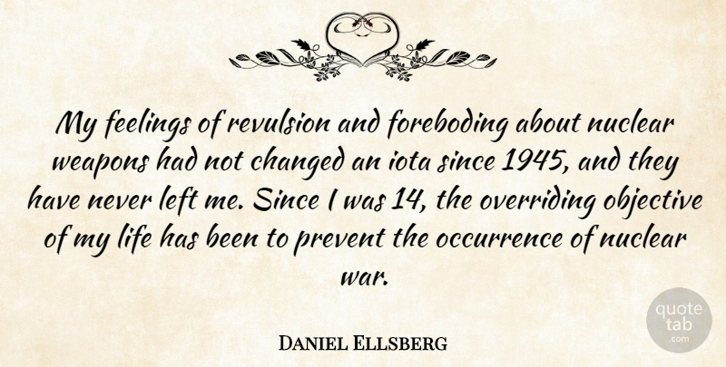 Daniel Ellsberg Quote About War, Feelings, Weapons: My Feelings Of Revulsion And...