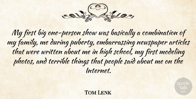 Tom Lenk Quote About Articles, Basically, Family, High, Modeling: My First Big One Person...
