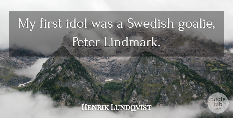 Henrik Lundqvist Quote About undefined: My First Idol Was A...