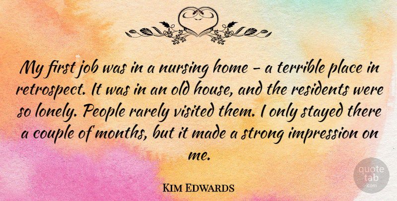 Kim Edwards Quote About Lonely, Strong, Jobs: My First Job Was In...