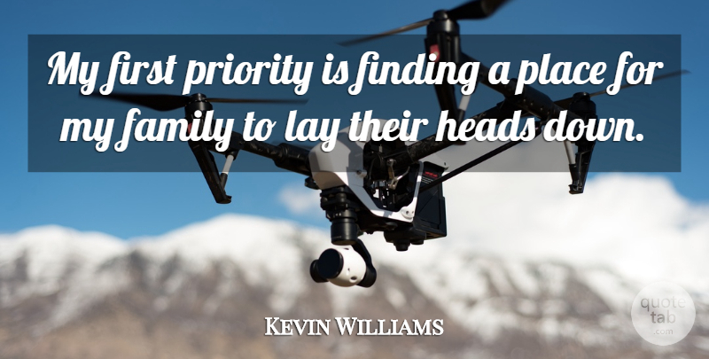Kevin Williams Quote About Family, Finding, Heads, Lay, Priority: My First Priority Is Finding...