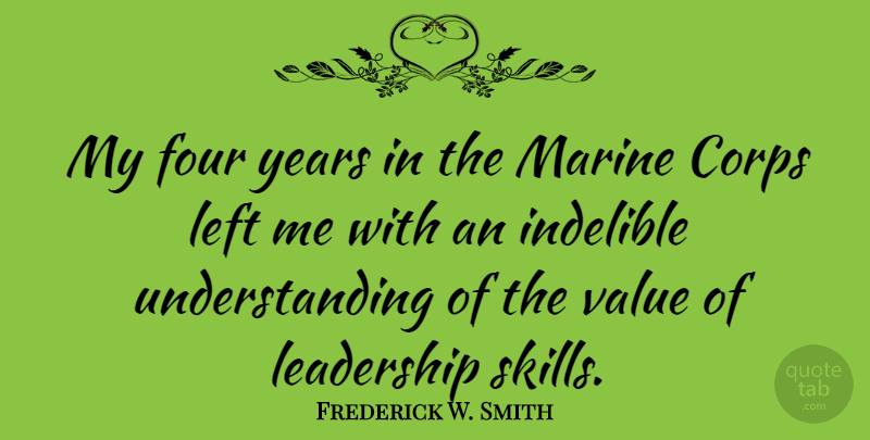 Frederick W. Smith Quote About Marine, Years, Skills: My Four Years In The...