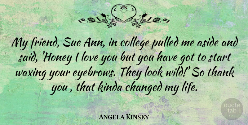 Angela Kinsey Quote About Thank You, Love You, College: My Friend Sue Ann In...