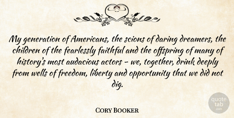 Cory Booker Quote About Audacious, Children, Daring, Deeply, Drink: My Generation Of Americans The...