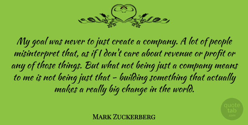 Mark Zuckerberg Quote About Mean, Goal, People: My Goal Was Never To...