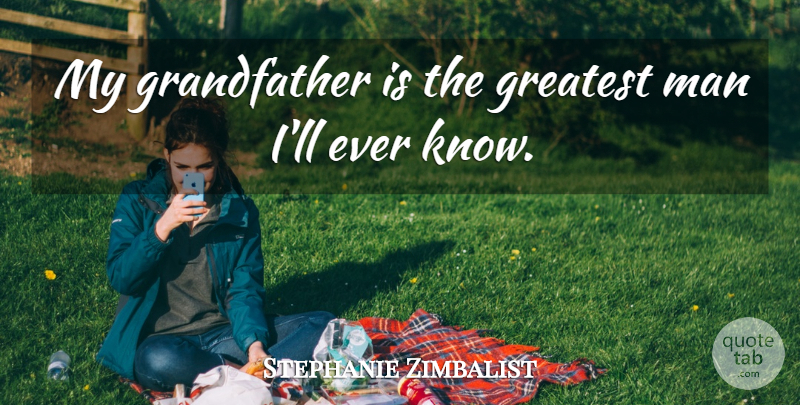 Stephanie Zimbalist Quote About Man: My Grandfather Is The Greatest...