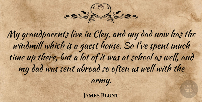 James Blunt Quote About Abroad, Dad, Guest, School, Sent: My Grandparents Live In Cley...