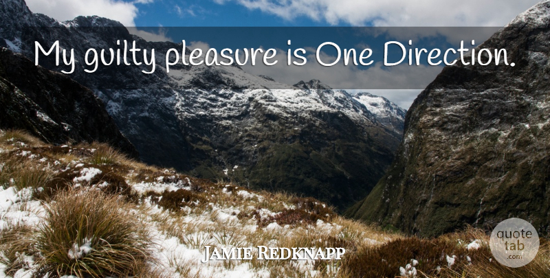 Jamie Redknapp Quote About One Direction, Guilty, Pleasure: My Guilty Pleasure Is One...