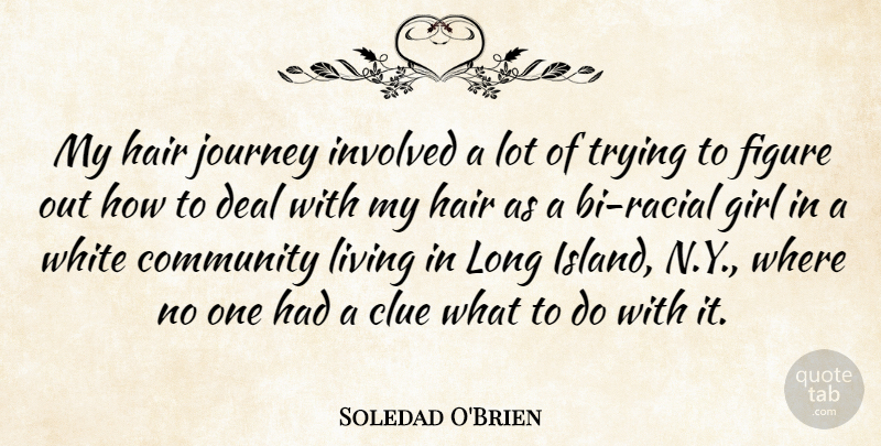 Soledad O'Brien Quote About Clue, Deal, Figure, Hair, Involved: My Hair Journey Involved A...
