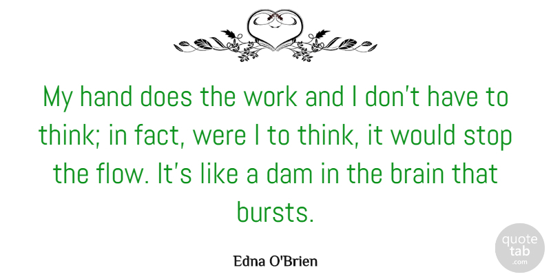 Edna O'Brien Quote About Dam, Stop, Work: My Hand Does The Work...