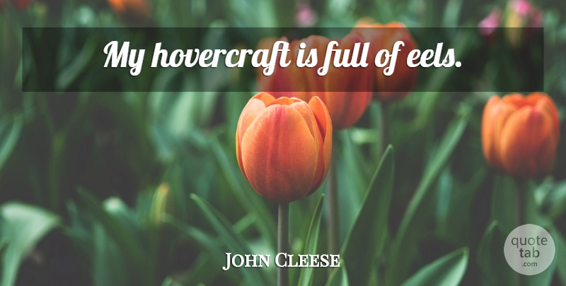 John Cleese Quote About Eels, Hovercrafts: My Hovercraft Is Full Of...