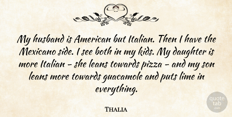 Thalia Quote About Both, Italian, Lime, Pizza, Puts: My Husband Is American But...