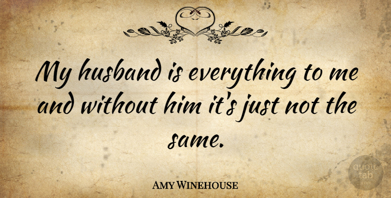 Amy Winehouse Quote About Death, Husband, My Husband: My Husband Is Everything To...