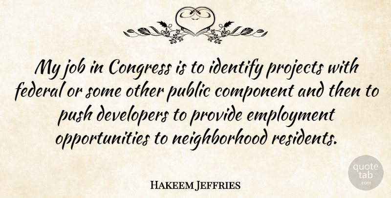 Hakeem Jeffries Quote About Jobs, Opportunity, Employment: My Job In Congress Is...