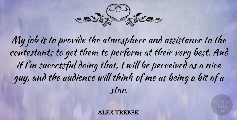 Alex Trebek Quote About Stars, Jobs, Nice: My Job Is To Provide...