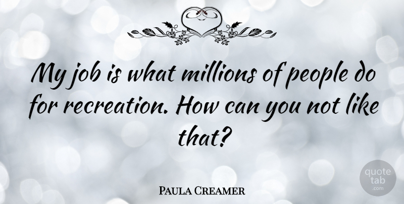 Paula Creamer Quote About Jobs, People, Recreation: My Job Is What Millions...