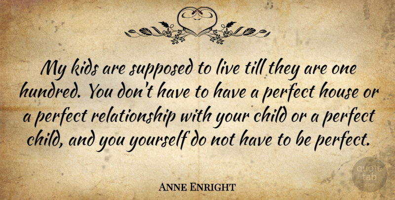 Anne Enright Quote About Children, Kids, Perfect: My Kids Are Supposed To...