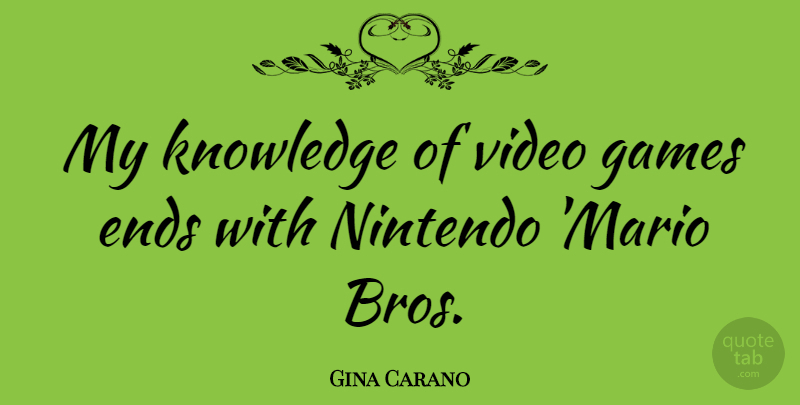 Gina Carano Quote About Games, Video, Nintendo: My Knowledge Of Video Games...