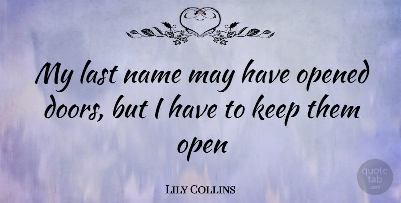 Lily Collins Quote About Names, Doors, Lasts: My Last Name May Have...