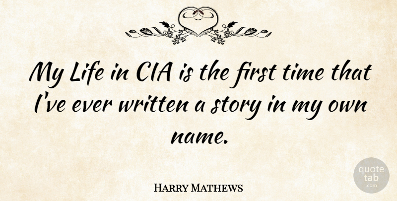 Harry Mathews Quote About American Author, Cia, Life, Time, Written: My Life In Cia Is...