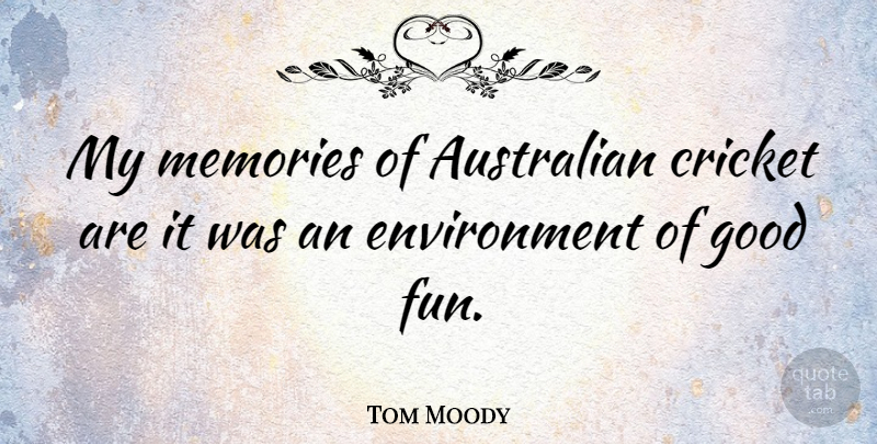 Tom Moody Quote About Australian, Cricket, Environment, Good: My Memories Of Australian Cricket...