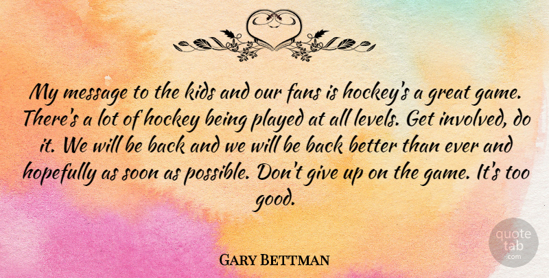 Gary Bettman Quote About Giving Up, Kids, Dont Give Up: My Message To The Kids...