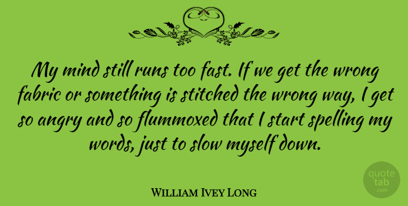 William Ivey Long Quote About Running, Mind, Way: My Mind Still Runs Too...