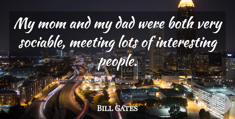 Bill Gates Quote About Mom, Dad, Interesting: My Mom And My Dad...