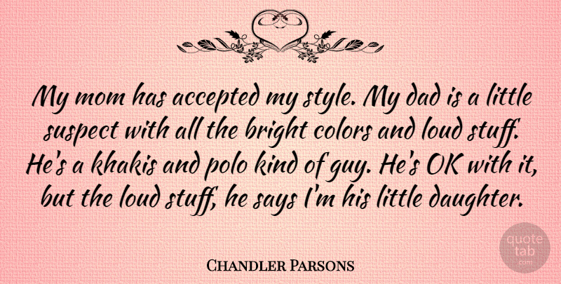 Chandler Parsons Quote About Accepted, Bright, Colors, Dad, Loud: My Mom Has Accepted My...