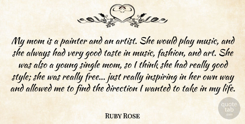 Ruby Rose Quote About Allowed, Art, Direction, Good, Inspiring: My Mom Is A Painter...