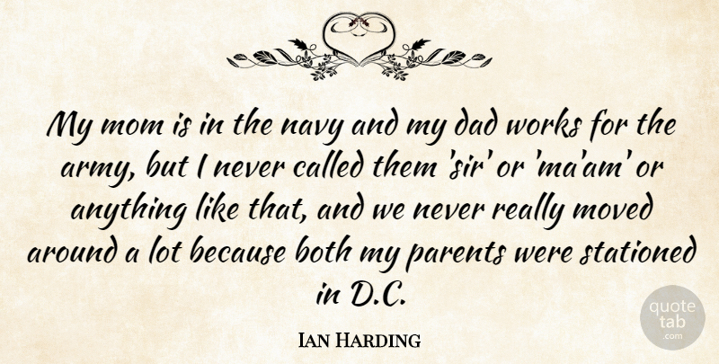 Ian Harding Quote About Both, Dad, Mom, Moved, Navy: My Mom Is In The...