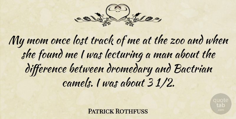 Patrick Rothfuss Quote About Mom, Zoos, Men: My Mom Once Lost Track...