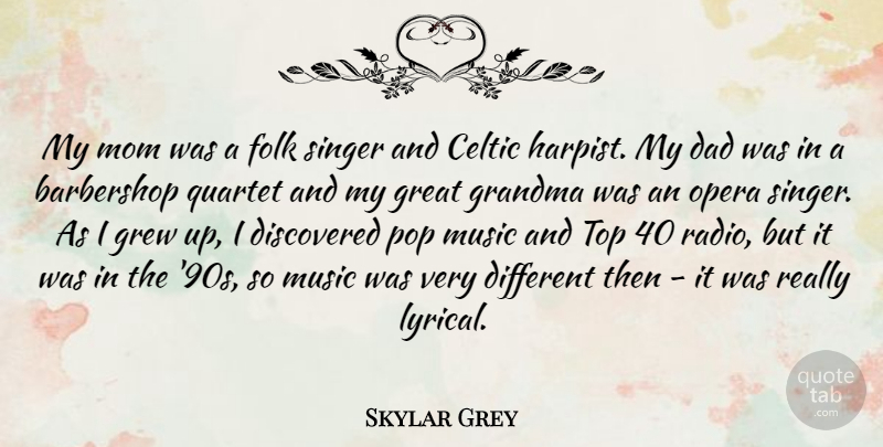 Skylar Grey Quote About Celtic, Dad, Discovered, Folk, Grandma: My Mom Was A Folk...