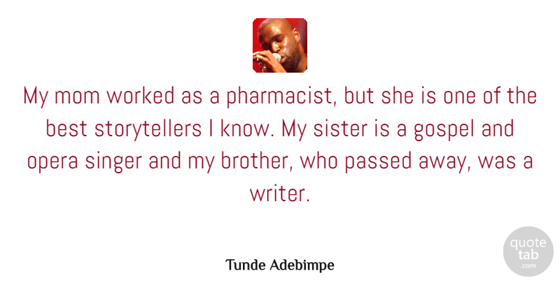 Tunde Adebimpe Quote About Best, Gospel, Mom, Opera, Passed: My Mom Worked As A...