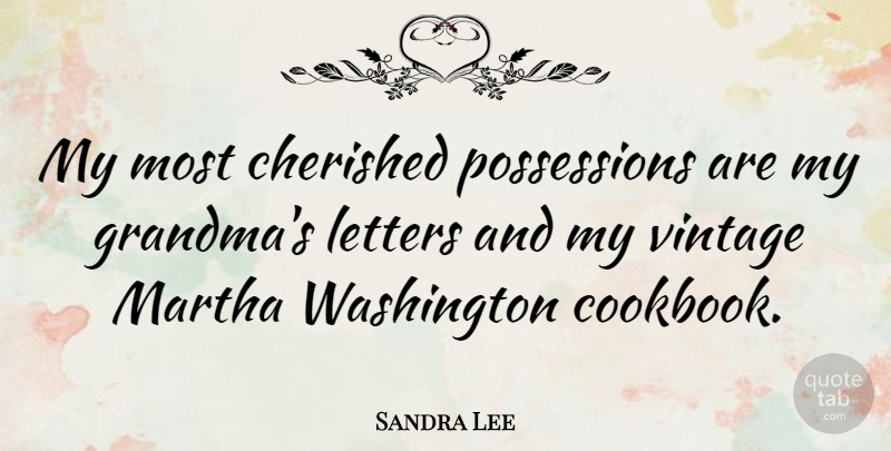 Sandra Lee Quote About Grandma, Vintage, Letters: My Most Cherished Possessions Are...