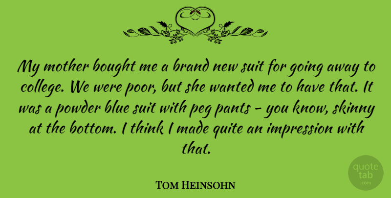 Tom Heinsohn Quote About Mother, College, Thinking: My Mother Bought Me A...