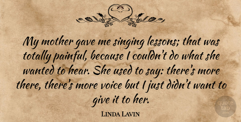 Linda Lavin Quote About Mother, Voice, Giving: My Mother Gave Me Singing...