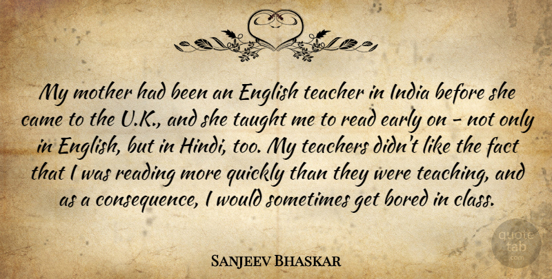 Sanjeev Bhaskar Quote About Bored, Came, Early, English, Fact: My Mother Had Been An...