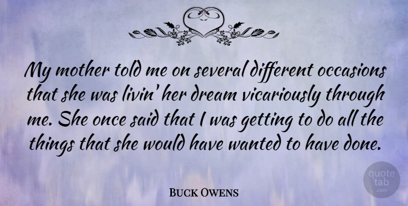 Buck Owens Quote About Mother, Dream, Done: My Mother Told Me On...