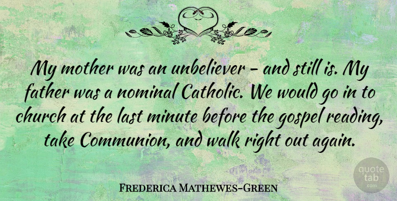 Frederica Mathewes-Green Quote About Church, Gospel, Last, Minute, Walk: My Mother Was An Unbeliever...