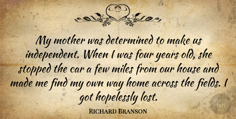 Richard Branson Quote About Mother, Independent, Home: My Mother Was Determined To...