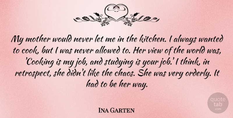 Ina Garten Quote About Mother, Jobs, Thinking: My Mother Would Never Let...