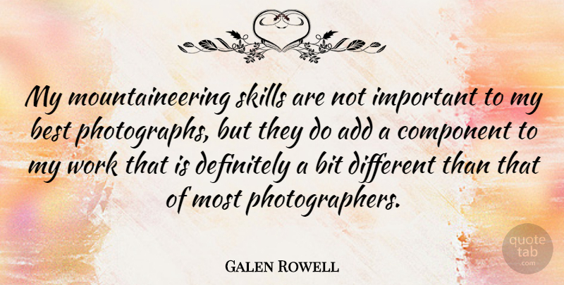 Galen Rowell Quote About Add, American Photographer, Best, Bit, Component: My Mountaineering Skills Are Not...