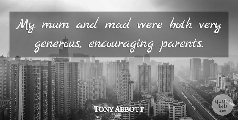 Tony Abbott Quote About Mad, Parent, Mum: My Mum And Mad Were...