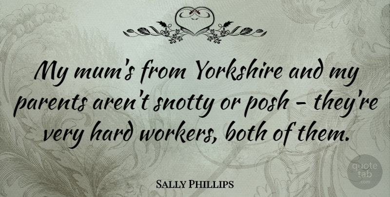 Sally Phillips Quote About Hard Work, Parent, Yorkshire: My Mums From Yorkshire And...