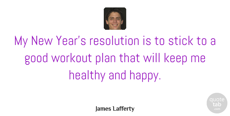 James Lafferty Quote About New Year, Workout, Health: My New Years Resolution Is...